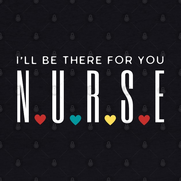 Nurse I'll Be There For You by HobbyAndArt